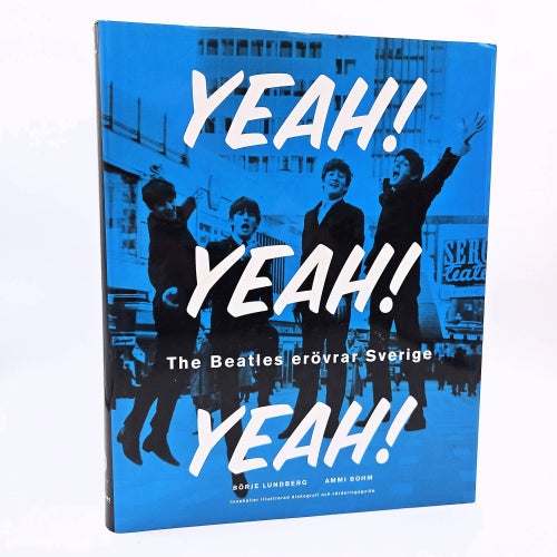 Yeah! Yeah! Yeah!: The Beatles erövrar Sverige - Börje Lundberg & Ammi Bohm