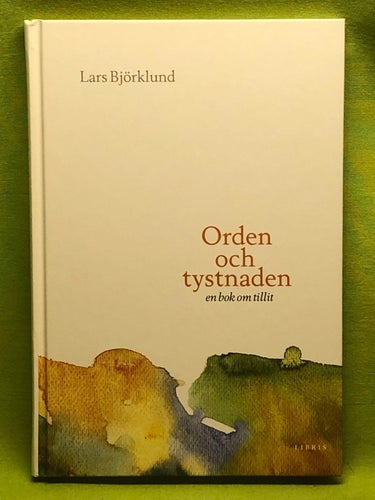 Orden och tystnaden en bok om tillit / Björklund, Lars