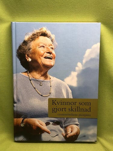 Kvinnor som gjort skillnad centerrörelsens pionjärer / Ulrika Eklund (m.fl)