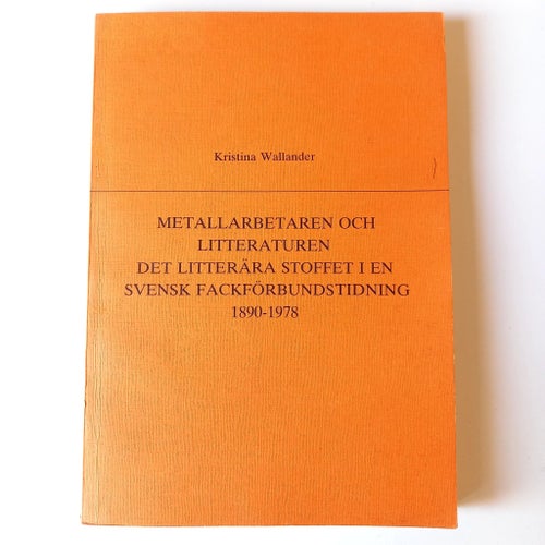 Metallarbetaren och litteraturen av Kristina Wallander, 1890-1978