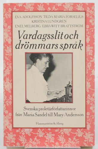 Vardagsslit och drömmars språk : svenska proletärförfattarinnor från Maria Sande