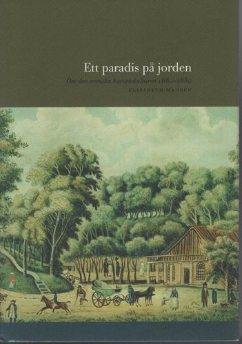 Paradis på jorden : om den svenska kurortskulturen 1680-1880