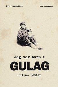 Jag var barn i Gulagav Julian Better