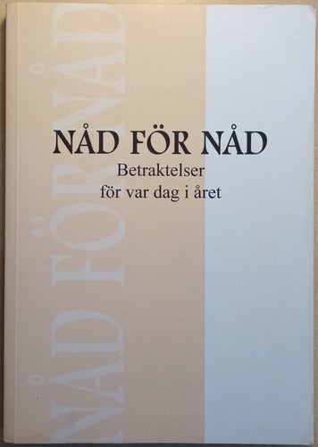 Nåd för nåd: betraktelser för var dag i året ur 100 olika författares skrifter