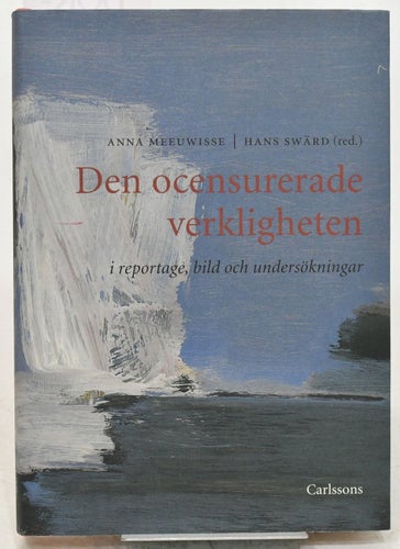 Den ocensurerade verkligheten / Anna Meeuwisse och Hans Swärd
