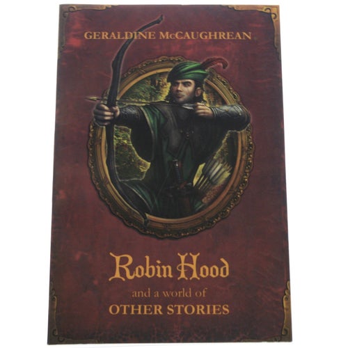 Geraldine McCaughrean - Robin Hood and a world of other stories.