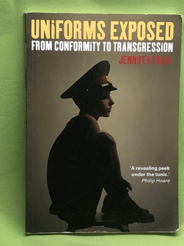 Uniforms Exposed from conformity to transgression / Craik, Jennifer