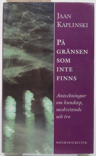 På gränsen som inte finns : anteckningar om kunskap, medvetande och tro / Jaan K