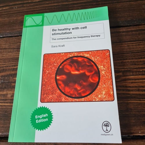 Be healthy with cell stimulation: The compendium for frequency therapy av Sara