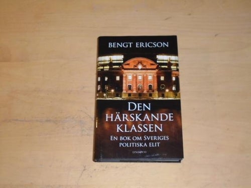 DEN HÄRSKANDE KLASSEN en bok om Sveriges elit - Bengt Ericson