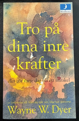 Tro på dina inre krafter eller gör varje dag till ett mirakel av Wayne W Dyer