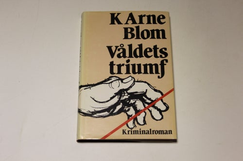 VÅLDETS TRIUMF - K Arne Blom
