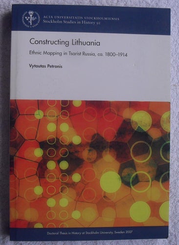Constructing Lithuania – ethnic mapping in tsarist Russia 1800–1914