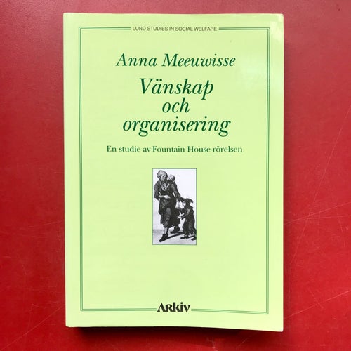 VÄNSKAP OCH ORGANISERING en studie av Fountain House-rörelsen Anna Meeuwisse