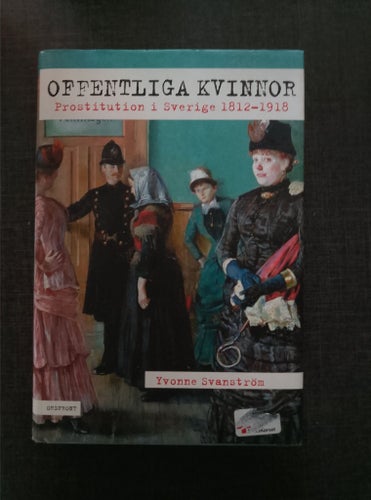 Offentliga Kvinnor: Prostitution i Sverige 1812-1918