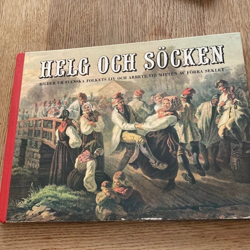 Helg och Söcken - Bilder ur svenska folkets liv och arbete vid mitten av förra