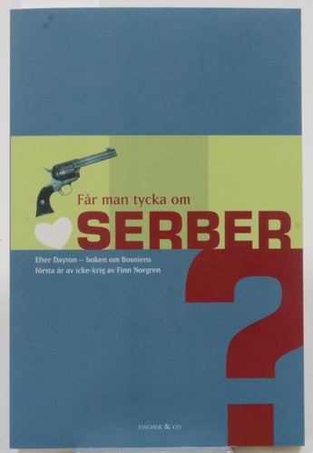 Får man tycka om serber? : [efter Dayton - boken om Bosniens första år av icke-k