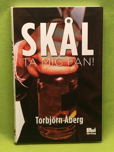 Skål ta mig fan! / Åberg, Torbjörn