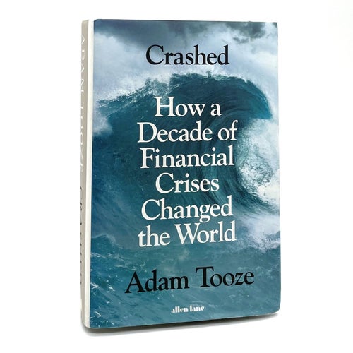 Crashed: How a Decade of Financial Crises Changed the World av Adam Tooze