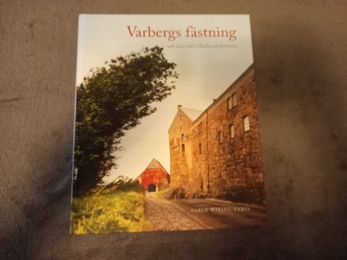 Varbergs fästning och dess roll i Hallands historia, Pablo Wiking-Faria, 2013