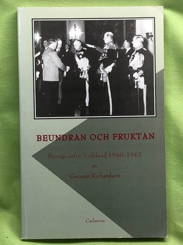 Beundran och fruktan Sverige inför Tyskland 1940-1942 = Admiration and fear : Sw