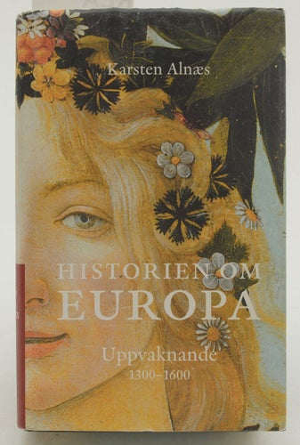 Historien om Europa Uppvaknande 1300-1600 / Karsten Alnæs