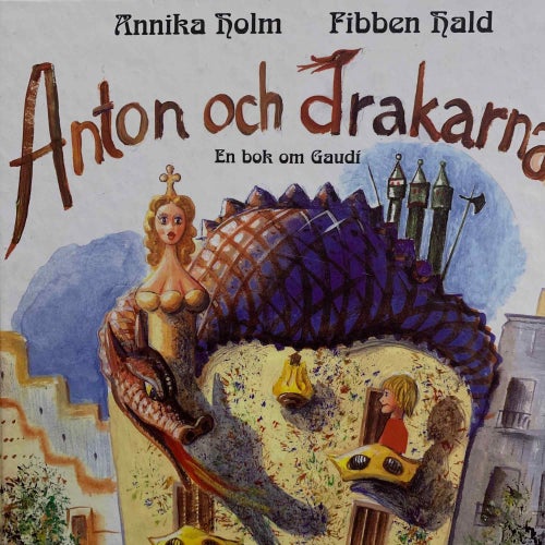 BOKEH: Anton och drakarna EN BOK OM GAUDI / RABEN Rabén & Sjögren Bokförlag Box