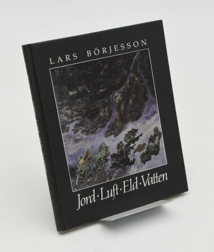 Jord, luft, eld, vatten : en konstnärs tro och otroligheter / Lars Börjesson.