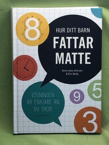 Hur ditt barn fattar matte lösningen är enklare än du tror / Johnsen, Anne Len