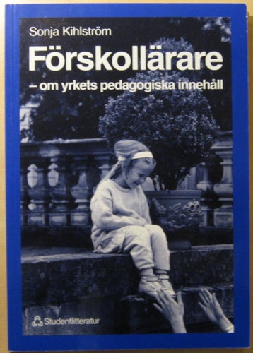 Förskollärare: om yrkets pedagogiska innehåll / Sonja Kihlström