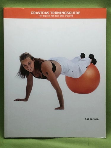 Gravidas träningsguide [för dig som fött barn eller är gravid] / Larsson, Cia