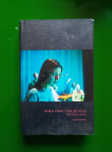 Var är alla och andra pjäser av Mirja Unge, 2014