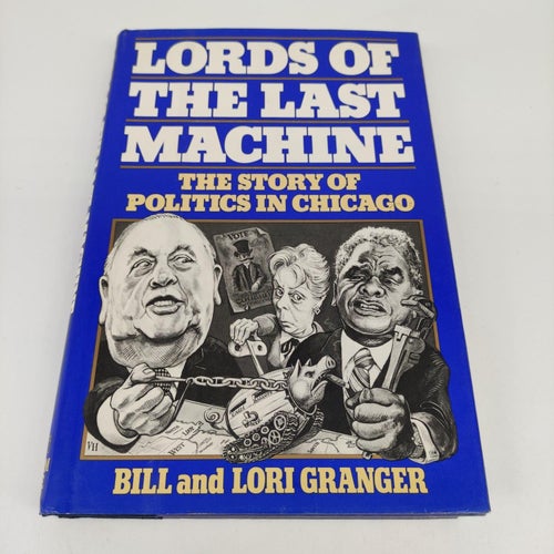 Lords of the Last Machine: The Story of Politics in Chicago