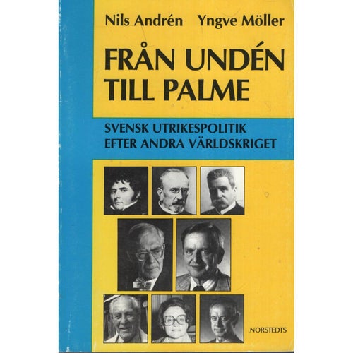 Från Undén till Palme : svensk utrikespolitik efter andra världskriget