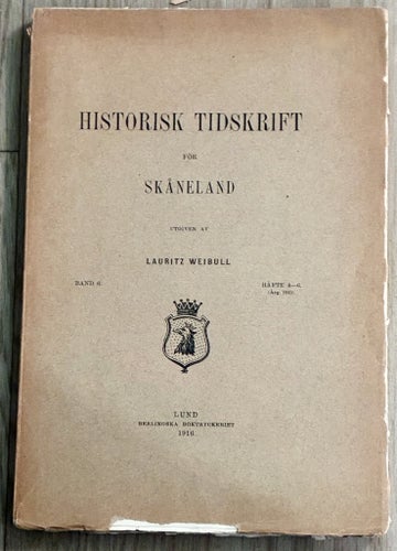 Historisk tidskrift för Skåneland. Band 6. Häfte 4-6 Årgång 1915 Lauritz Weibull