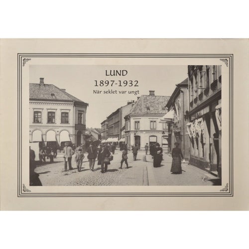 "Lund 1897-1932 – när seklet var ungt"