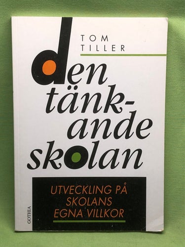 Den tänkande skolan utveckling på skolans egna villkor / Tiller, Tom