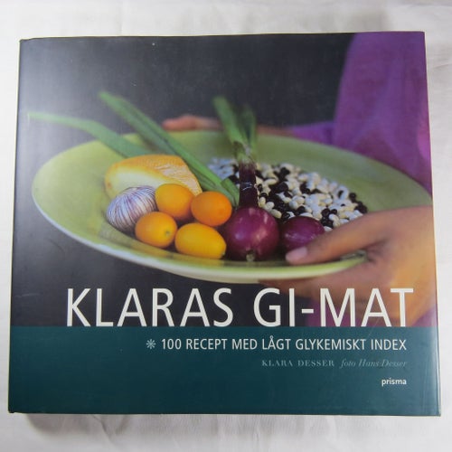 Klaras GI-mat: 100 recept med lågt glykemiskt index av Klara Desser