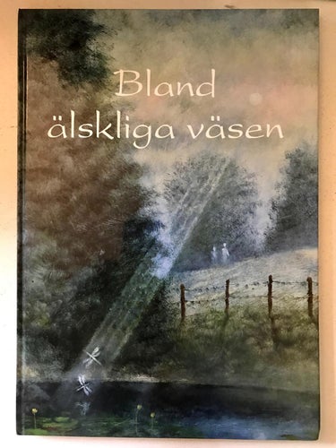 BLAND ÄLSKLIGA VÄSEN OCH BLOMMANDE ÄNGAR Per Grenlund mfl 1992
