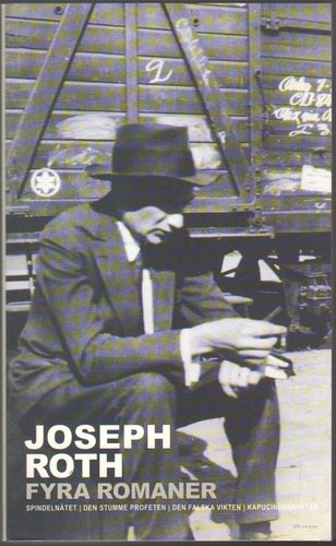 Fyra romaner: Spindelnätet; Den stumme profeten; Den falska... / Joseph Roth
