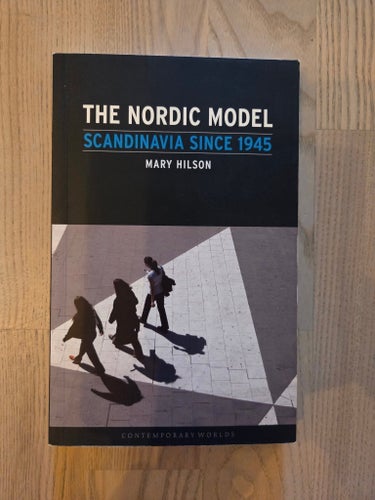 THE NORDIC MODEL SCANDINAVIA SINCE 1945 av Mary Hilson, 2008