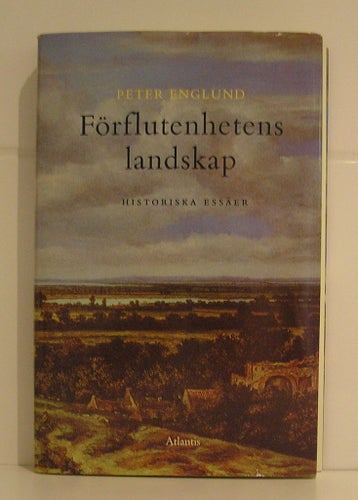 Englund Peter : Förflutenhetens landskap. Historiska essäer.