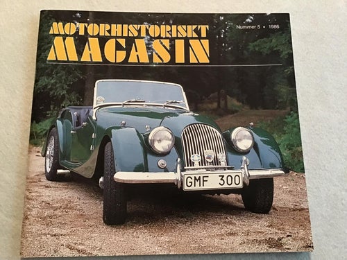 MOTORHISTORISKT MAGASIN NR 5 1986 BILEN 100 ÅR DEL 6,MORGAN,PICKERSLEIGH,SAAB 92