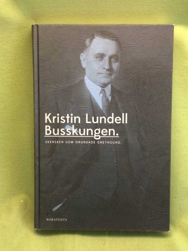 Busskungen svensken som grundade Greyhound / Lundell, Kristin