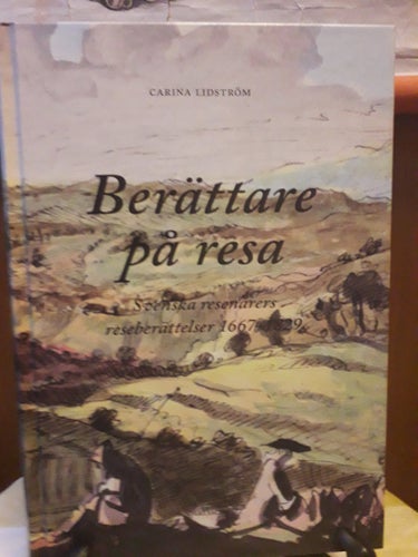 Berättare på resa Svenska resenäres reseberättelser 1667-1829
