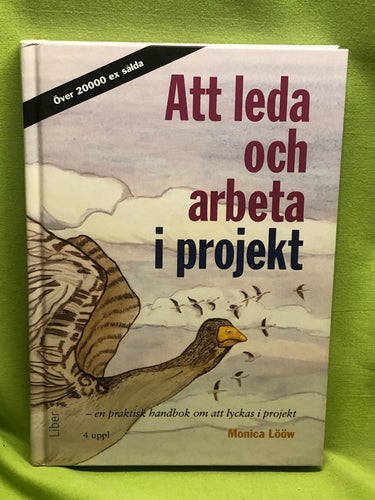 Att leda och arbeta i projekt en praktisk handbok om att lyckas i projekt / Lö