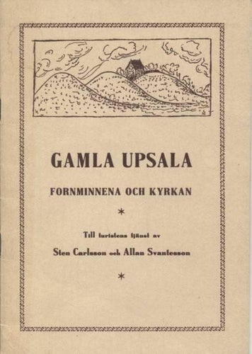 Gamla Uppsala: Fornminnena och Kyrkan - Sten Carlsson och Allan Svantesson