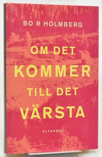 Om det kommer till det värsta / Bo R Holmberg.