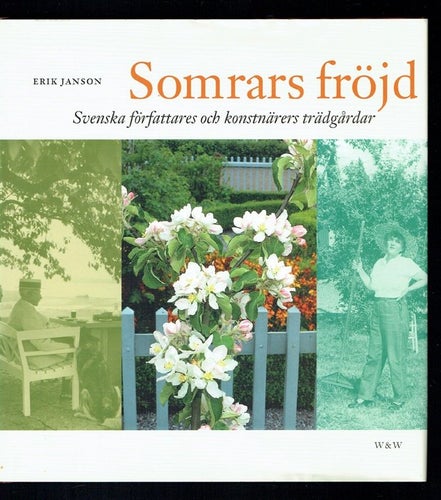 Somrars fröjd - Svenska författares & konstnärers trädgårdar