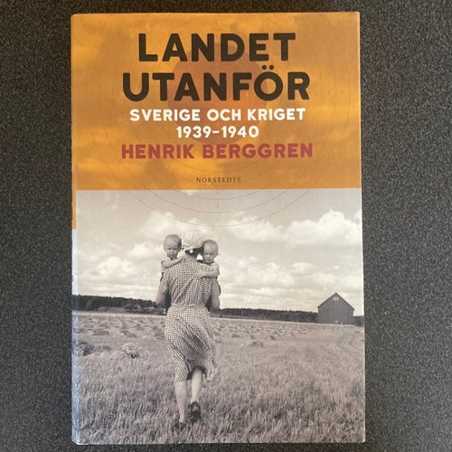 Landet utanför: Sverige och kriget 1939-1940 av Henrik Berggren, 2022